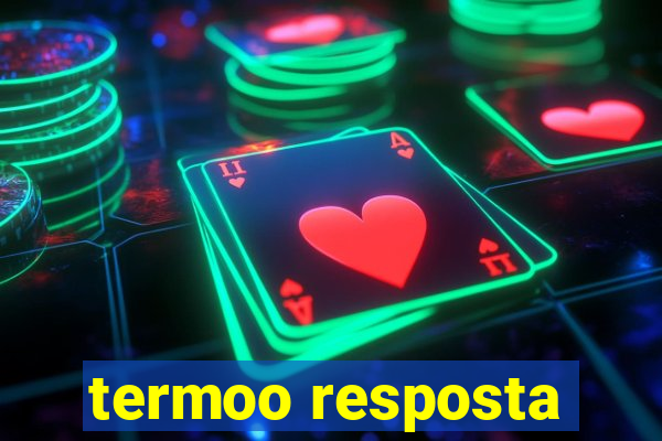 termoo resposta